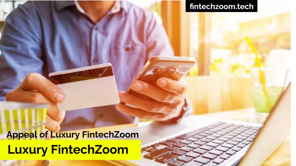 in 2024 Rise of Luxury FintechZoom: When Opulence Meets Innovation