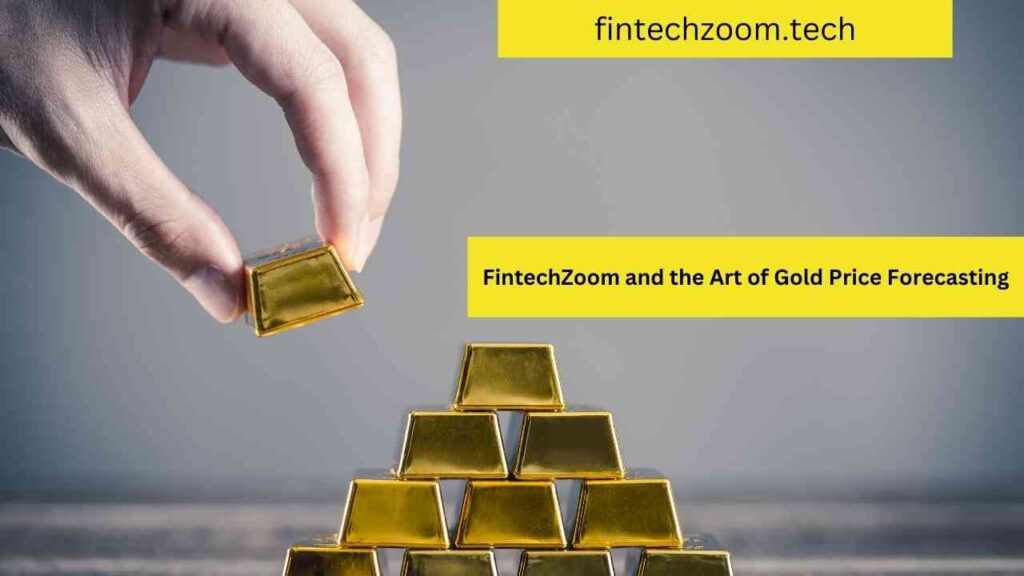 FintechZoom and the Art of Gold Price Forecasting