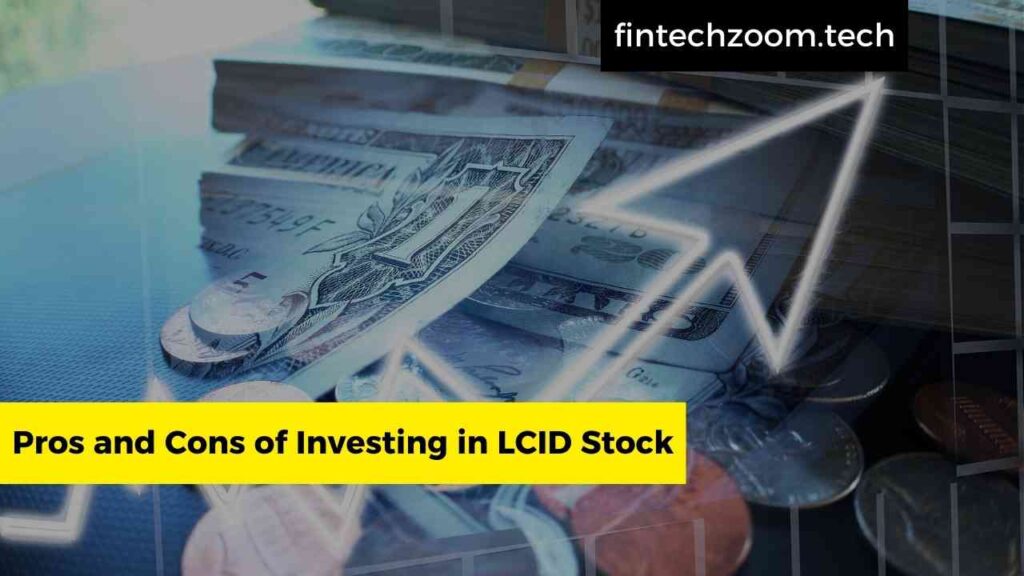 Pros and Cons of Investing in LCID Stock