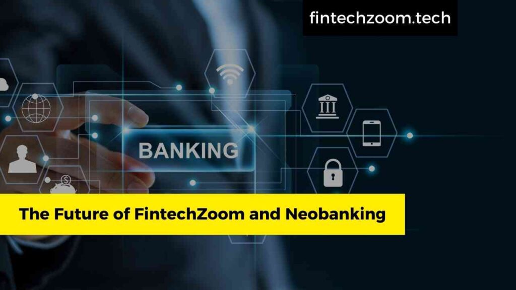 The Future of FintechZoom and Neobanking