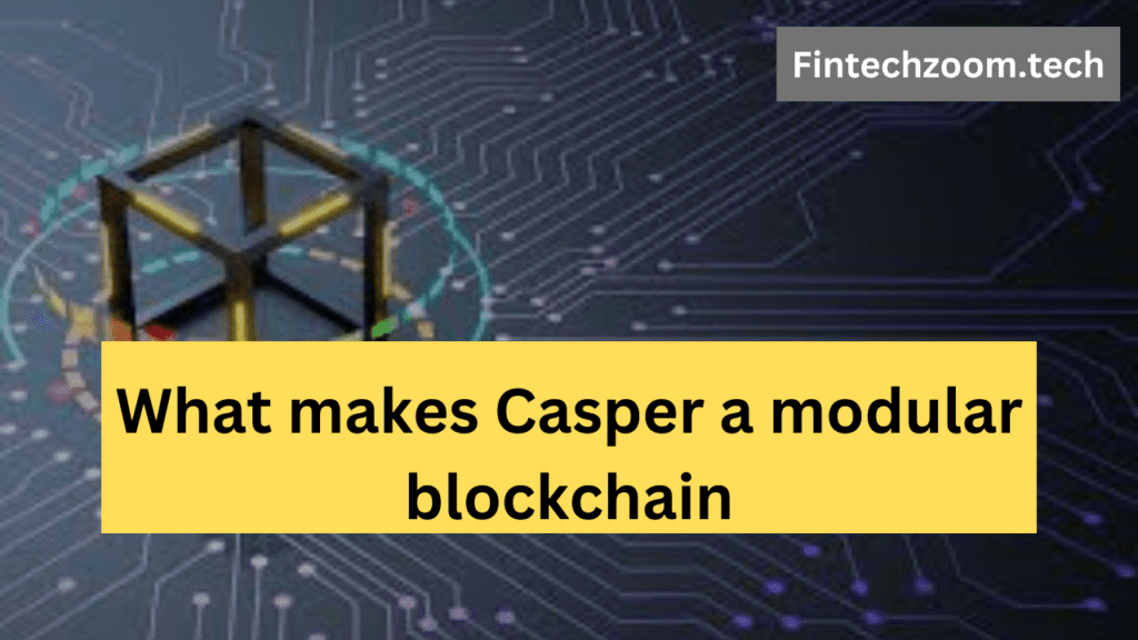 What makes Casper a modular blockchain