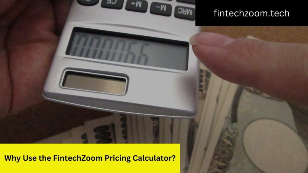 Why Use the FintechZoom Pricing Calculator