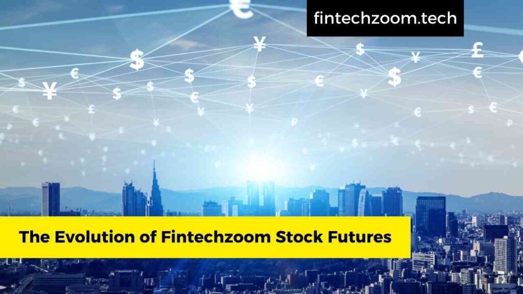 The Evolution of Fintechzoom Stock Futures