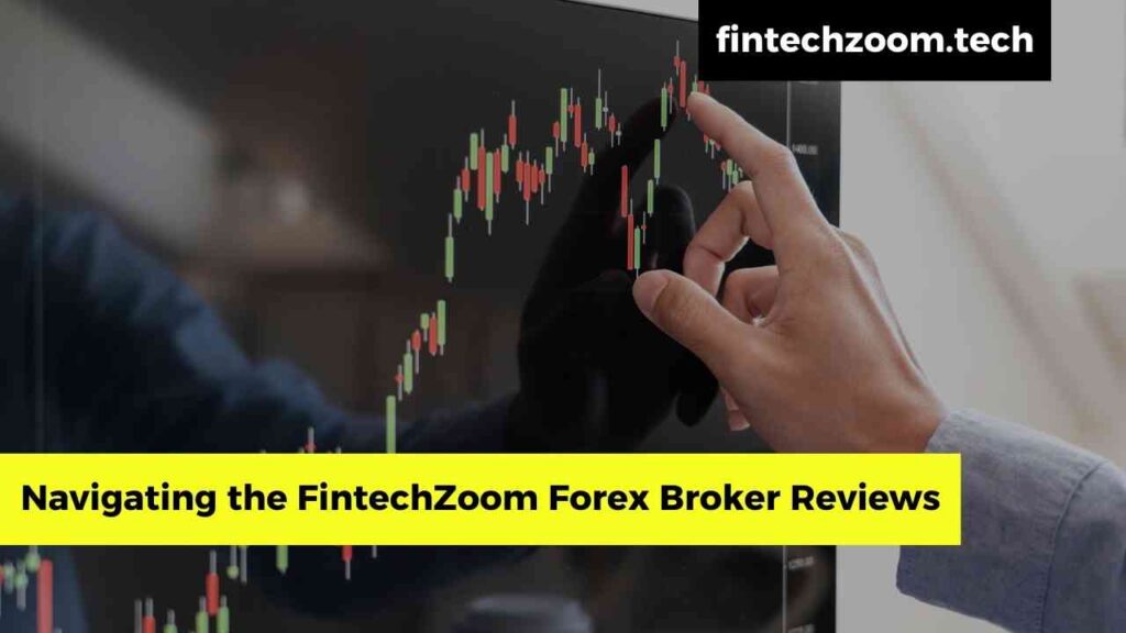 Navigating the FintechZoom Forex Broker Reviews