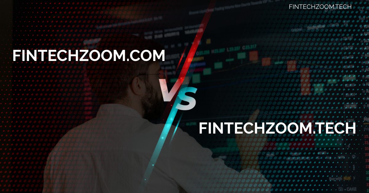 FintechZoom.com vs. FintechZoom.tech: How FintechZoom.com is Shaping the Digital Finance Landscape in 2024